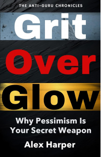 Grit Over Glow: Why Pessimism Is Your Secret Weapon (The Anti-Guru Chronicles)