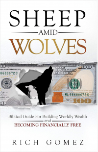 Sheep Amid Wolves: Biblical Guide For Building Worldly Wealth and Becoming Financially Free