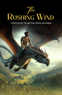 The Rushing Wind: A Soul’s Journey Through Time, Destiny, and Dragons