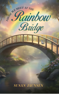 THOSE WE MEET AT THE RAINBOW BRIDGE