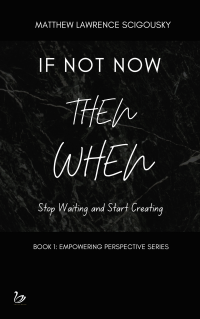 If Not Now Then When (Unlocking Your Greatest Assets)