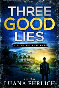 Three Good Lies: A Titus Ray Thriller