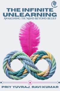 The Infinite Unlearning: Awakening the Mind beyond Belief (Philosophical)