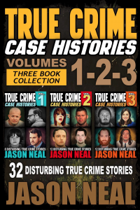 True Crime Case Histories - (Books 1, 2 & 3): 32 Disturbing True Crime Stories (3 Book True Crime Collection)