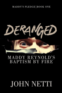 Deranged: Maddy Reynold's Baptism by Fire (Maddy's Pledge Book 1)