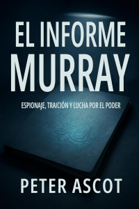 EL INFORME MURRAY: Espionaje, traición y lucha por el poder (Spanish Edition)