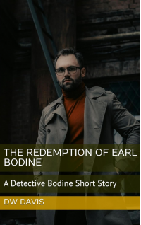 The Redemption of Earl Bodine: A Detective Bodine Short Story