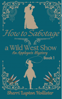 How to Sabotage a Wild West Show: An Applegate Mystery (An Applegate Series Book 1)