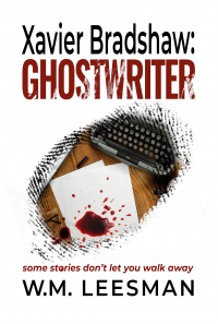 Xavier Bradshaw: GHOSTWRITER: some stories don't let you walk away... (Xavier Bradshaw Crime Files Book 1)