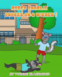 Nosey Charlie Chokes On A Wiener!: The Adventures of Nosey Charlie (One of The Adventures of Nosey Charlie Book 3)