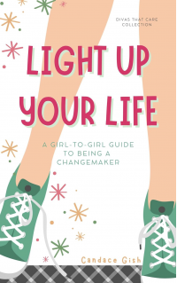 LIGHT UP YOUR LIFE: A Girl-to-Girl Guide to Being a Changemaker, a min-e-book™ (Divas That Care Collection)