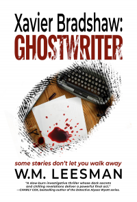 Xavier Bradshaw: GHOSTWRITER: some stories don't let you walk away... (Xavier Bradshaw Crime Files Book 1)