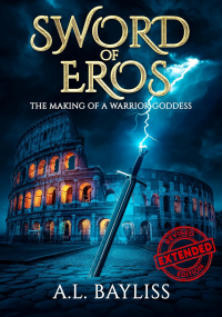 Sword Of Eros: THE MAKING OF A WARRIOR GODDESS (Revised Extended Edition)