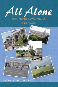ALL ALONE: WASHINGTON TO ROME (A ’60’S MEMOIR)