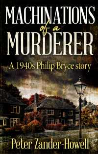 Machinations of a Murderer: A 1940s Philip Bryce story (Chief Inspector Bryce Murder Mysteries Book 6)
