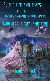 The Life and Times of Gunnery Sergeant Jackson Mason: Darkness, Light, and Fire 2nd ed