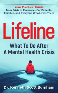 Lifeline: What To Do After A Mental Health Crisis: Your practical guide from crisis to recovery - for patients, families, and everyone who loves them