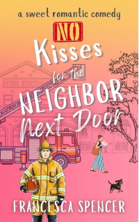 (FREE) No Kisses for the Neighbor Next Door: A Sweet, Clean, Hilarious Rom Com (Love Never Happens Book 1)