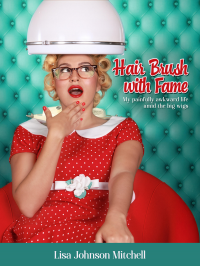 Hair Brush with Fame: My painfully awkward life amid the big wigs
