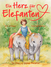 Ein Herz für Elefanten: Die Geschichte von Daphne Sheldrick : Eine inspirierende Bilderbuch-Biografie für Kinder (German Edition)