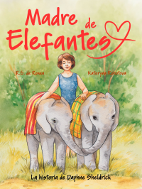 Madre de elefantes: La historia de Daphne Sheldrick (Spanish Edition)