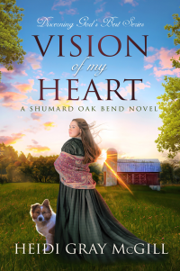 Vision of My Heart: A Shumard Oak Bend Novel (Discerning God’s Best Book 7)