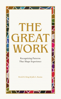 The Great Work: Recognizing Patterns That Shape Experience