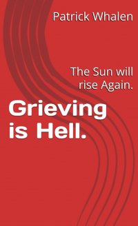 Grieving is Hell.: The Sun will rise Again.