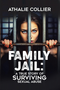 Family Jail: A True Story of Surviving Sexual Abuse
