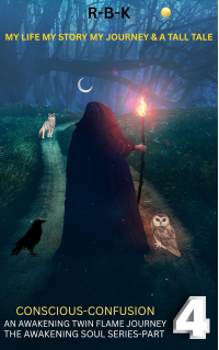 My Life My Story My Journey & A Tall Tale- Conscious Confusion Part 4: The Awakening Soul Series Part 4
