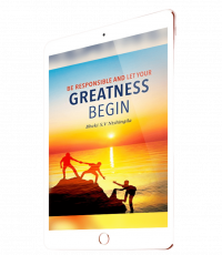 Be Responsible and Let Your Greatness Begin