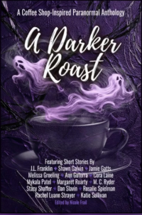 A Darker Roast: A Coffee Shop-Inspired Paranormal Anthology (&You Anthologies)