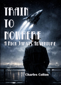 Train To Nowhere: A Nick Jarvis Adventure (The Adventures of Nick Jarvis)