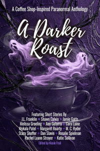 A Darker Roast: A Coffee Shop-Inspired Paranormal Anthology (&You Anthologies)
