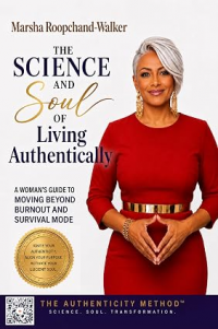 The Science and Soul of Living Authentically: A Woman's Guide to Moving Beyond Burnout and Survival Mode