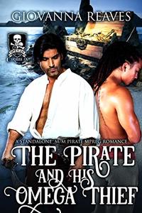 The Pirate and His Omega Thief: A Standalone M/M Pirate Mpreg Romance