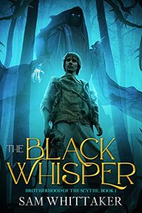 The Black Whisper: A Fantasy Adventure of Swords, Sorcery, War, and Evil Monsters (The Brotherhood of the Scythe Book 1)