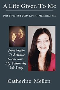 A Life Given to Me: Part Two: 1982-2019 Lowell Massachusetts