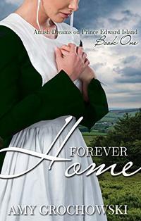 Forever Home: A Contemporary Amish Romance (Amish Dreams on Prince Edward Island Book 1)