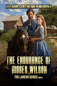 The Endurance of Moses Wilson (The Laredo Series Book 2)