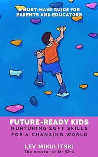 Future-ready kids: Nurturing soft skills for a changing world.