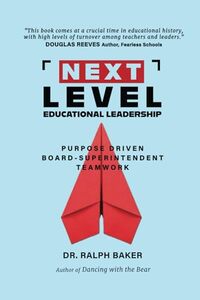 Next Level Educational Leadership: Purpose Driven Board-Superintendent Teamwork
