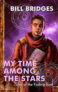 My Time Among the Stars: Tales of the Fading Suns