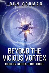 Beyond The Vicious Vortex (Nebilon Series Book 3)