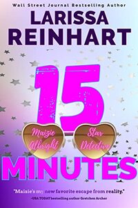 15 Minutes: A Romantic Comedy Mystery (Maizie Albright Star Detective Book 1) - Published on Jan, 2017