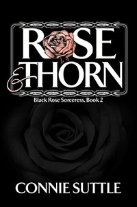 Rose  and Thorn: Black Rose Sorceress, Book 2