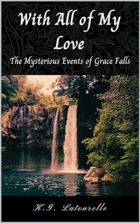 With All of My Love: The Mysterious Events of Grace Falls - Published on Nov, 2023