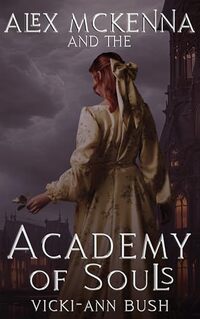Alex McKenna and the Academy of Souls (Alex McKenna Series Book 2)