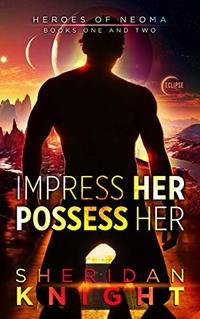 Impress Her, Possess Her (Heroes of Neoma Book 1)