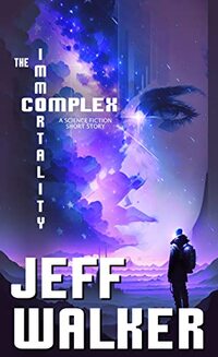 The Immortality Complex: A Science Fiction Short Story